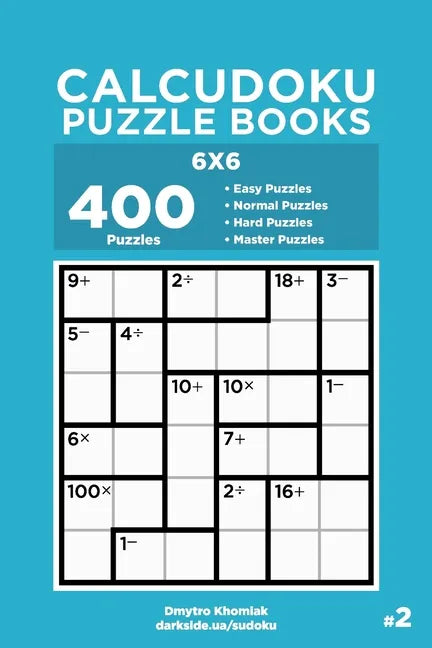 Calcudoku Puzzle Books - 400 Easy to Master Puzzles 6x6 (Volume 2) - Paperback