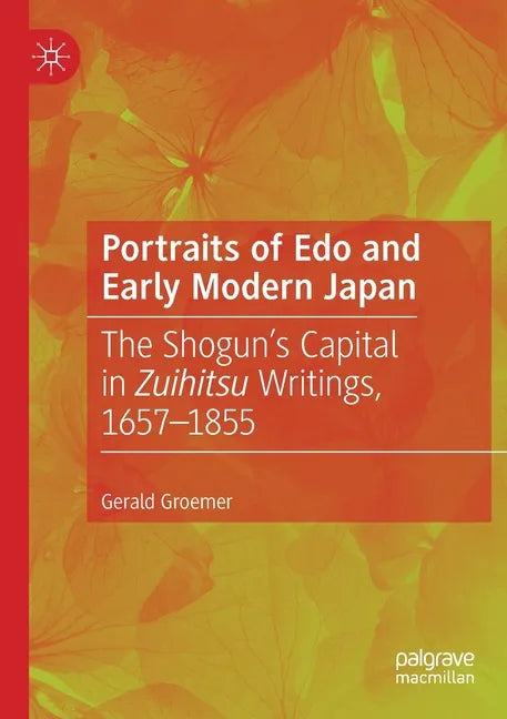 Portraits of EDO and Early Modern Japan: The Shogun's Capital in Zuihitsu Writings, 1657-1855 - Paperback