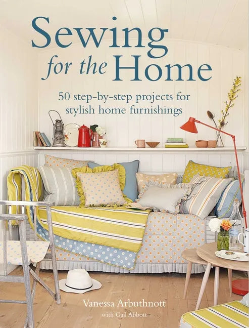 Sewing for the Home: 50 Step-By-Step Projects for Stylish Home Furnishings - Paperback