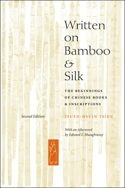 Written on Bamboo and Silk: The Beginnings of Chinese Books and Inscriptions, Second Edition - Paperback