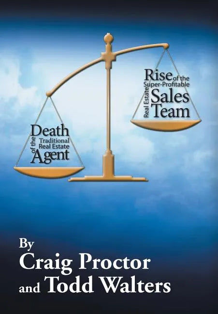 Death of the Traditional Real Estate Agent: Rise of the Super-Profitable Real Estate Sales Team - Hardcover