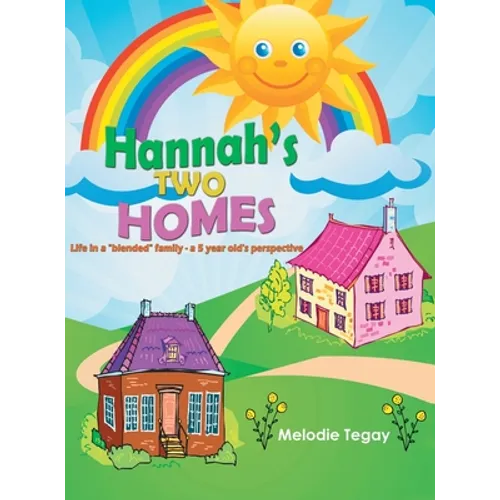 Hannah's Two Homes: Life in a "blended" family; a 5 year old's perspective - Hardcover
