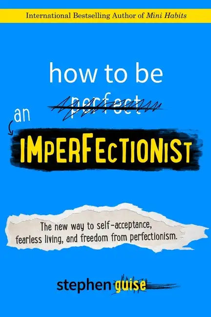 How to Be an Imperfectionist: The New Way to Self-Acceptance, Fearless Living, and Freedom from Perfectionism - Paperback