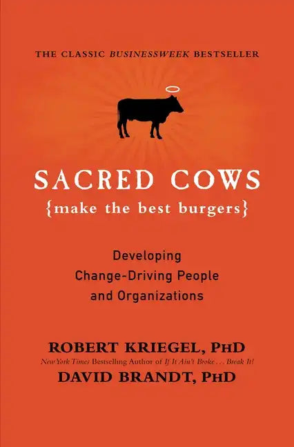 Sacred Cows Make the Best Burgers: Developing Change-Driving People and Organizations - Paperback