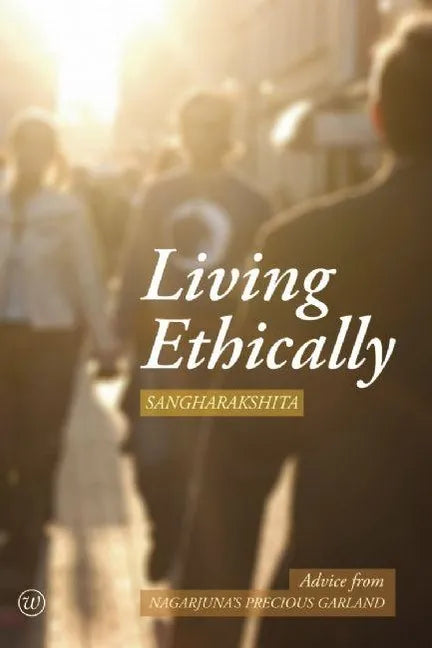 Living Ethically: Advice from Nagarjuna's Precious Garland - Paperback