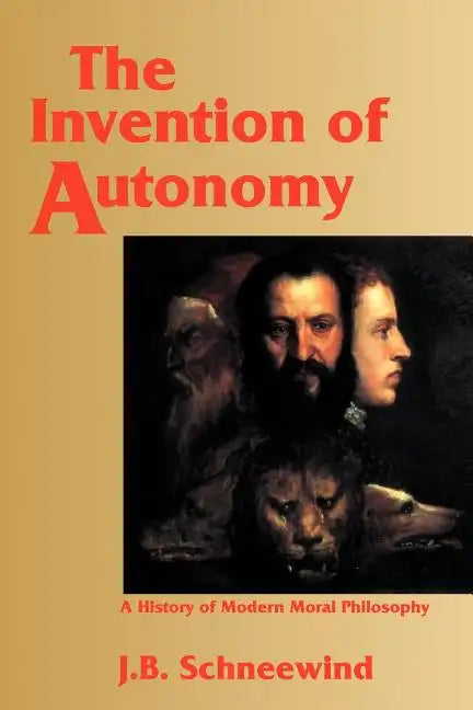 The Invention of Autonomy: A History of Modern Moral Philosophy - Paperback