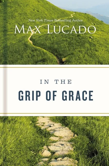 In the Grip of Grace: Letting Go of Self-Sufficiency and Discovering the Unending Gift of God's Grace - Hardcover