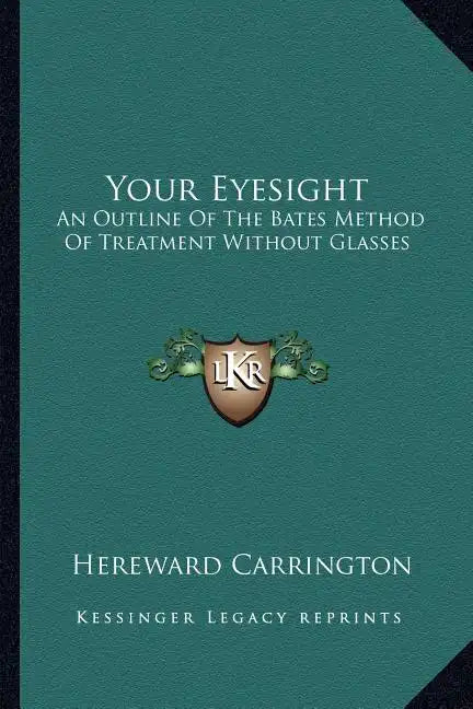 Your Eyesight: An Outline of the Bates Method of Treatment Without Glasses - Paperback