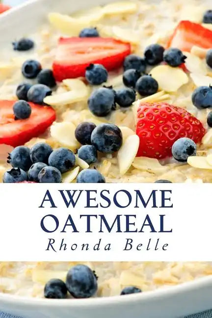 Awesome Oatmeal: 60 #Delish Dishes Made With Oats - Paperback