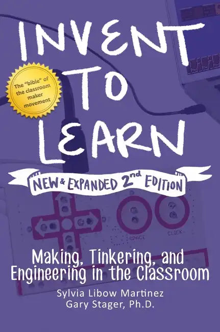 Invent to Learn: Making, Tinkering, and Engineering in the Classroom - Hardcover