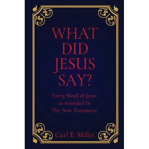 What Did Jesus Say?: Every Word of Jesus as recorded In The New Testament - Paperback