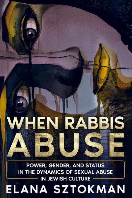 When Rabbis Abuse: Power, Gender, and Status in the Dynamics of Sexual Abuse in Jewish Culture - Paperback