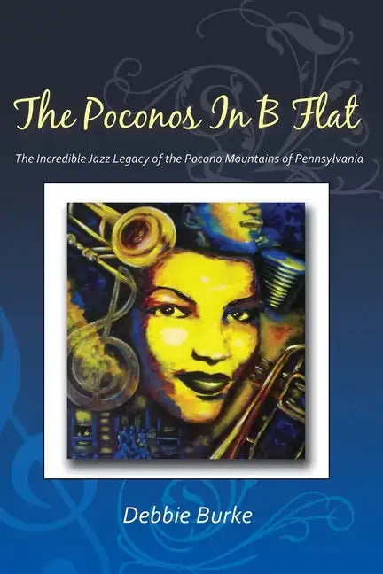 The Poconos in B Flat: The Incredible Jazz Legacy of the Pocono Mountains of Pennsylvania - Paperback