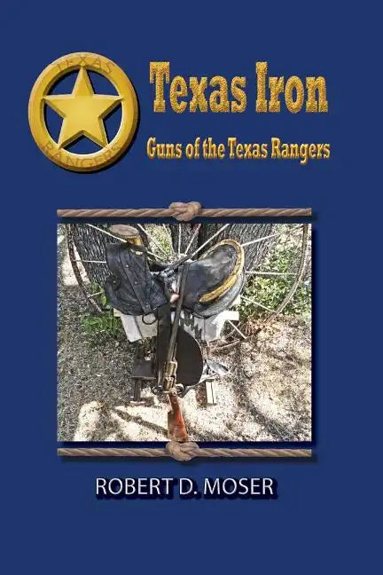 Texas Iron: The Guns of the Texas Rangers - Paperback