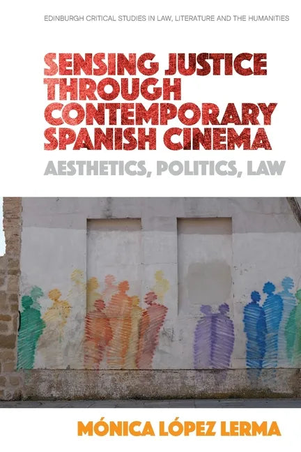 Sensing Justice Through Contemporary Spanish Cinema: Aesthetics, Politics, Law - Paperback