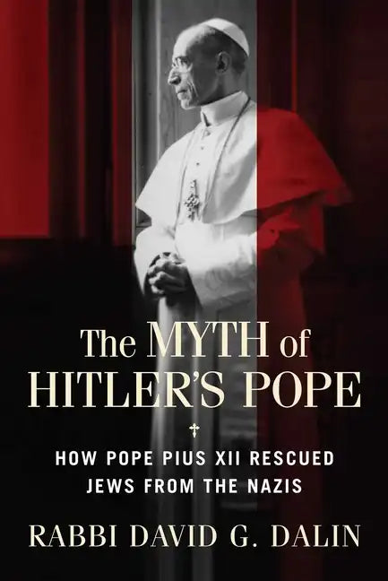 The Myth of Hitler's Pope: How Pope Pius XII Rescued Jews from the Nazis - Paperback