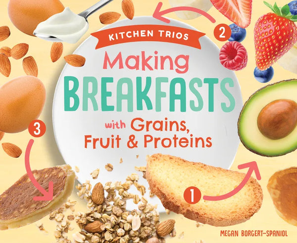 Making Breakfasts with Grains, Fruit & Proteins - Library Binding