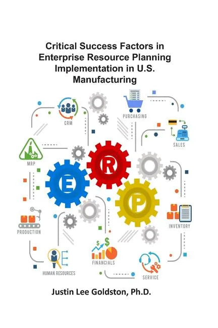 Critical Success Factors in Enterprise Resource Planning Implementation in U.S. Manufacturing - Paperback
