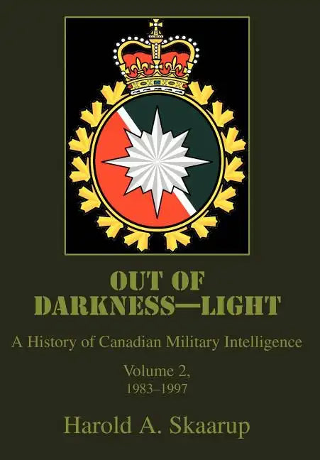 Out of Darkness--Light: A History of Canadian Military Intelligence - Hardcover