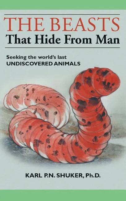 The Beasts That Hide from Man: Seeking the World's Last Undiscovered Animals - Hardcover