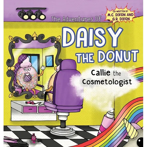 The Adventures of Daisy the Donut: Callie the Cosmetologist - Hardcover