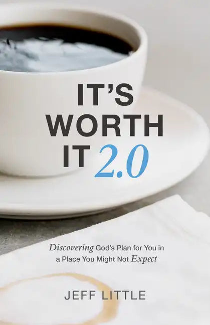 It's Worth It 2.0: Discovering God's Plan for You in a Place You Might Not Expect - Paperback