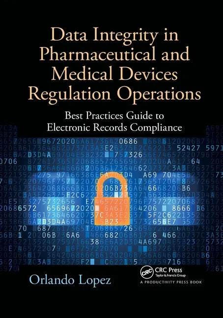 Data Integrity in Pharmaceutical and Medical Devices Regulation Operations: Best Practices Guide to Electronic Records Compliance - Paperback
