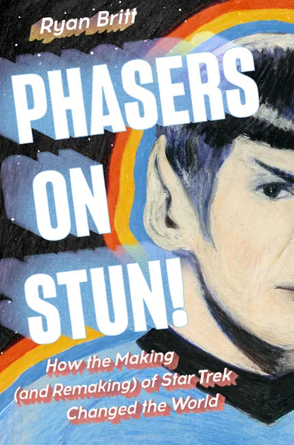Phasers on Stun!: How the Making (and Remaking) of Star Trek Changed the World - Hardcover