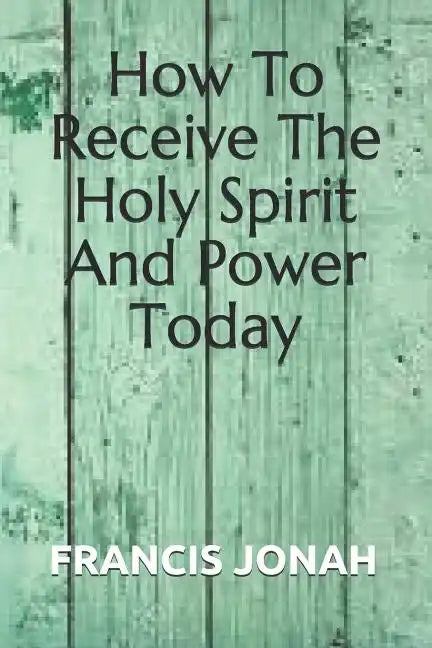 How To Receive The Holy Spirit And Power Today - Paperback