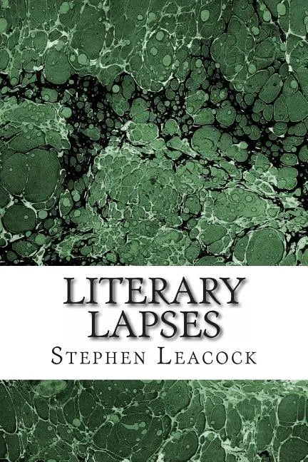Literary Lapses: (Stephen Leacock Classics Collection) - Paperback