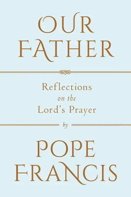 Our Father: Reflections on the Lord's Prayer - Hardcover
