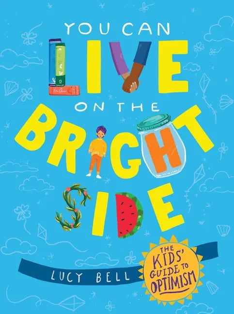 You Can Live on the Bright Side: The Kids' Guide to Optimism - Hardcover