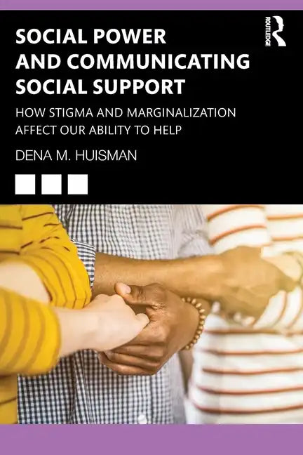 Social Power and Communicating Social Support: How Stigma and Marginalization Affect Our Ability to Help - Paperback