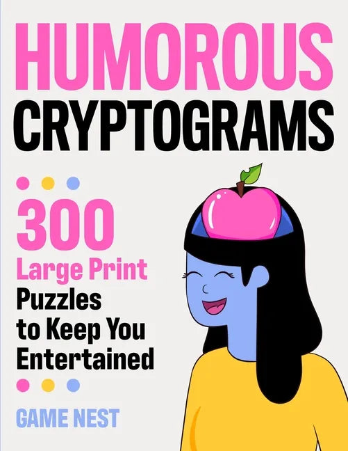 Humorous Cryptograms: 300 Large Print Puzzles To Keep You Entertained - Paperback