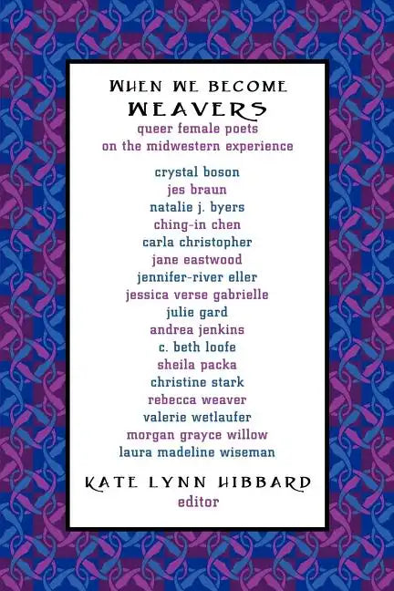 When We Become Weavers: Queer Female Poets on the Midwestern Experience - Paperback