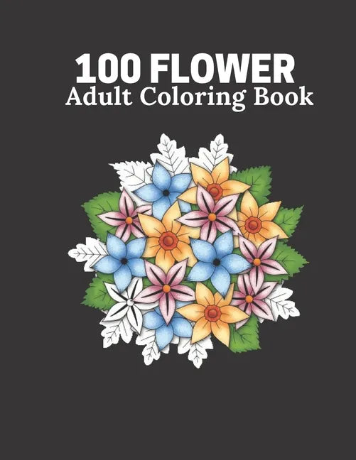 100 Flower Adult Coloring Book: Flower book For Adult 100 Pages Size 8.5" 11" - Paperback