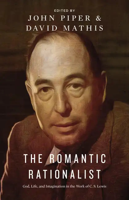 The Romantic Rationalist: God, Life, and Imagination in the Work of C. S. Lewis - Paperback