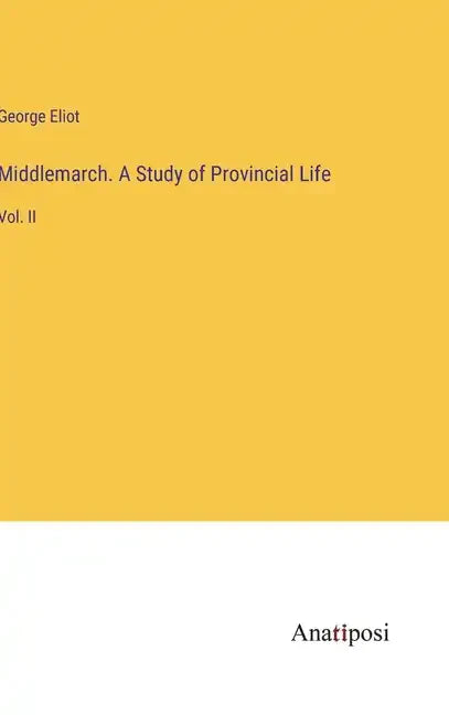 Middlemarch. A Study of Provincial Life: Vol. II - Hardcover