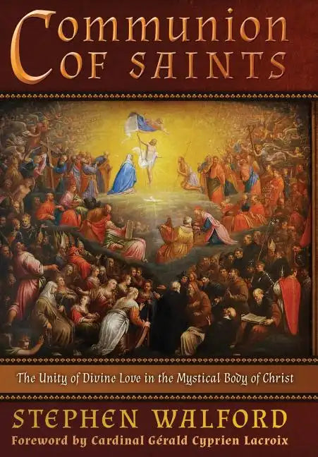 Communion of Saints: The Unity of Divine Love in the Mystical Body of Christ - Hardcover
