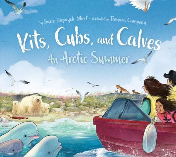 Kits, Cubs, and Calves: An Arctic Summer - Hardcover