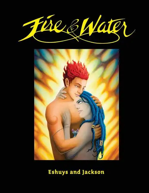 Fire and Water - Based on a true story: A fantasy Graphic Novel full of Beautiful Illustrations - Perfect for Romantics - Paperback
