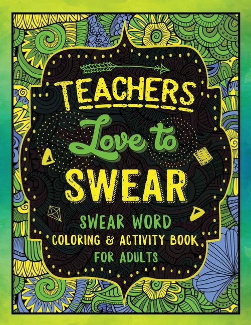 Teachers Love to Swear: Swear Word Coloring & Activity Book with Teaching Related Cussing - Paperback