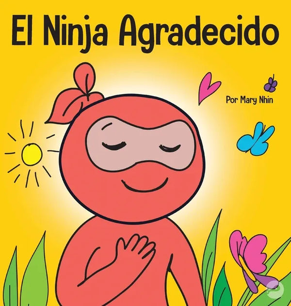 El Ninja Agradecido: Un libro para niños sobre cómo cultivar una actitud de gratitud y buenos modales - Hardcover