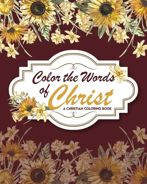 Color The Words Of Christ ( A Christian Coloring Book): Scripture Coloring Book, Bible Verse Coloring Book, Coloring Books for Adults & Kids, Gift Ide - Paperback
