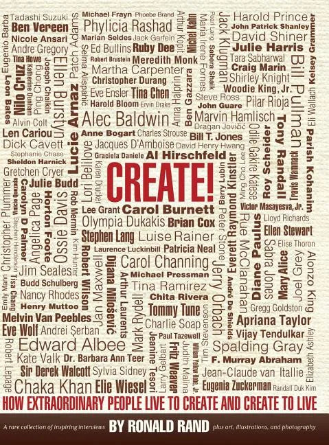 Create!: How Extraordinary People Live To Create and Create To Live - Hardcover