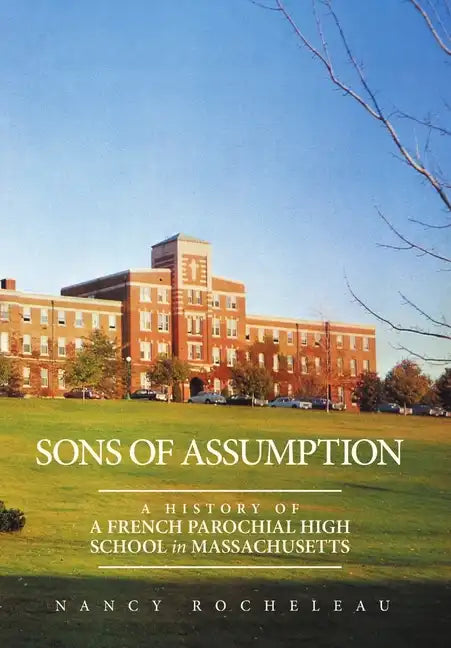 Sons of Assumption: A History of a French Parochial High School in Massachusetts - Hardcover