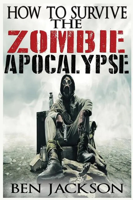 How To Survive The Zombie Apocalypse - Paperback