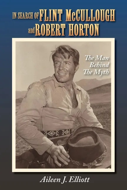 In Search of Flint McCullough and Robert Horton: The Man Behind the Myth - Paperback