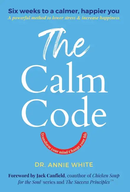 The Calm Code: Transform Your Mind, Change Your Life - Hardcover