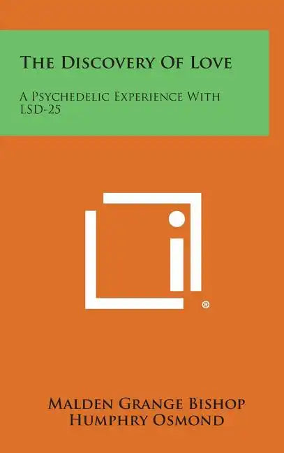 The Discovery Of Love: A Psychedelic Experience With LSD-25 - Hardcover